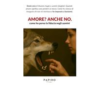 Amore? Anche no: La storia di una donna che ha smesso di rincorrere uomini sbagliati e ha ritrovato la sua autostima