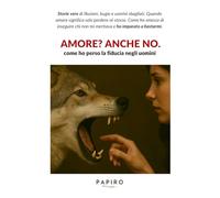 Amore? Anche no: La storia di una donna che ha smesso di rincorrere uomini sbagliati e ha ritrovato la sua autostima