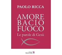 Amore bacio fuoco. Le parole di Gesù