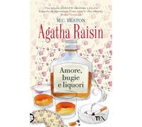 Amore, bugie e liquori. Agatha Raisin (Gialli TEA)