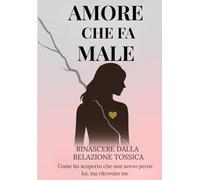 Amore che fa male: rinascere dalla relazione tossica