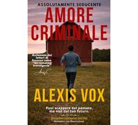 AMORE CRIMINALE: EDIZIONE CINEMATIC DELUXE - oltre 100 immagini originali che trasformano il romanzo in un’esperienza cinematografica