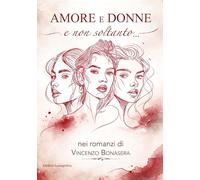 Amore e donne e non soltanto nei romanzi di Vincenzo Bonasera. Nuova ediz. (Narrativa mediterranea)
