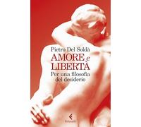 Amore e libertà. Per una filosofia del desiderio (Scintille)