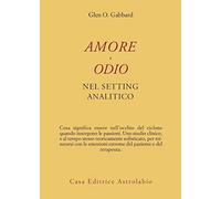 Amore e odio nel setting psicoanalitico (Psiche e coscienza)