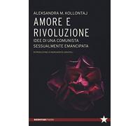 Amore e rivoluzione. idee di una comunista sessualmente emancipata (Tutte le strade)