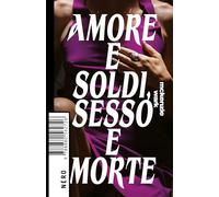 Amore e soldi, sesso e morte