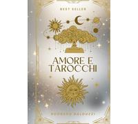 Amore e Tarocchi: La metafora dei Tarocchi racconta la storia di un Amore (Romanzi)