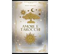 Amore e Tarocchi: La metafora dei Tarocchi racconta la storia di un Amore (Romanzi)