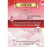 Amore, Fede e Connessioni Reali: Un libro devozionale di 14 giorni per San Valentino per giovani adulti che affrontano relazioni, scopi e volontà di Dio (Libri devozionali di San Valentino)