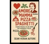" AMORE, MAMMA, PIZZA, SPAGHETTI": “Diario fragile di un uomo che sognava l’Italia" ("Confessioni Letterarie - Scrivere per conoscersi e raccontarsi")