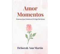 Amore Momentos: Poemas Que Celebran El Viaje Del Amor (Momentos de la Vida)
