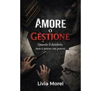 Amore o Gestione: Quando il desiderio non è Amore ma Potere