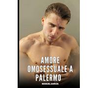 Amore Omosessuale a Palermo: Racconti Erotici Gay di Sesso Esplicito per Uomini Adulti: 195