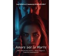 Amore per la Morte: Cosa faresti se ti innamorassi di un serial killer?