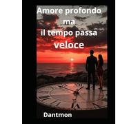 Amore Profondo: ma il tempo passa veloce (romanzi di amore)