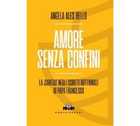 Amore senza confini. La caritas negli scritti dottrinali di Papa Francesco (Arca)