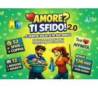 AMORE? TI SFIDO! 2.0 ...E QUESTA VOLTA SI FA SUL SERIO!: SFIDE DI COPPIA, MISSIONI SEGRETE E GIOCHI PER ROMPERE LA ROUTINE
