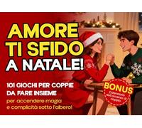 AMORE TI SFIDO: A NATALE! 101 Giochi Per Coppie Da Fare Insieme! Per Accendere Magia e Complicità Sotto L'Albero!+ Calendario dell' Avvento di Coppia con 24 Idee Romantiche.Regalo per lui, lei, coppia