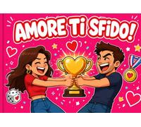 Amore? Ti Sfido!: Il libro di giochi e sfide di coppia da fare insieme e faccia a faccia: sudoku, labirinti, parole e disegni per serate divertenti - Idea regalo San Valentino e anniversario