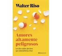 Amores altamente peligrosos: Los diez estilos afectivos que usted debería evitar (Nueva Biblioteca Walter Riso)