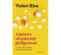 Amores altamente peligrosos: Los diez estilos afectivos que usted debería evitar (Nueva Biblioteca Walter Riso)