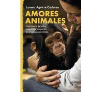 Amores animales: Una historia de lucha, superación y sanación en el corazón de África (NO FICCIÓN)