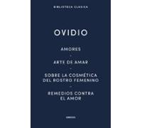 Amores. Arte De Amar. Sobre La Cosmética Del Rostro Femeníno. Remedios Contra El Amor