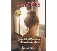 AMORES: Cuando los Recuerdos Alimentan el Alma