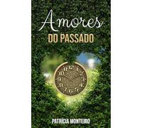 Amores do Passado: Lições desafiantes que aprendi nos relacionamentos (Lições de Amor)