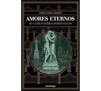 Amores eternos: 40 cementerios romanticos (ENIGMAS Y CONSPIRACIONES)