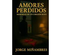 AMORES PERDIDOS: Memorias de un corazón roto