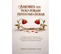 AMORES QUE NÃO FORAM FEITOS PARA DURAR: VERDADES SOBRE RELAÇÕES QUE COMEÇAM INTENSAS, MAS TERMINAM ANTES DE SE TORNAREM ETERNAS