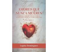 Amores que Nunca Mueren: Versos sobre el amor eterno y las huellas en el alma familiar - Volumen 1