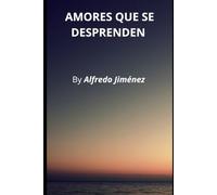 Amores Que Se Desprenden: "El arte de soltar para amar en libertad"