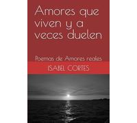 Amores que vivem y a veces duelen: Poemas de Amores reales