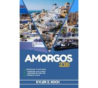 AMORGOS GUIDE DE VOYAGE: Découvrez les meilleures attractions, activités de plein air, trésors cachés et excursions d'une journée pour les voyageurs aventureux