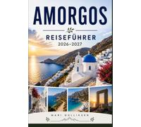 Amorgos Reiseführer 2026-2027: Entdecken Sie spektakuläre Klöster auf Klippen, kristallklare Strände, traditionelle Dörfer, die lokale Küche und praktische Tipps für Ihren Griechenlandurlaub