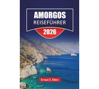 AMORGOS REISEFÜHRER 2026: Entdecken Sie Top-Attraktionen, Strände, versteckte Perlen, Wanderwege, lokale Küche und Reisetipps für das Abenteuer der Cycladische Insel