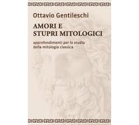 AMORI E STUPRI MITOLOGICI: Approfondimenti per lo studio della mitologia classica