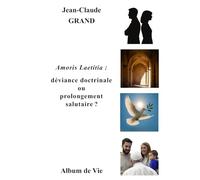 Amoris Laetitia : déviance doctrinale ou prolongement salutaire? (Livres de Jean-Claude Grand)