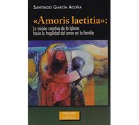 "Amoris laetitia": la misión creativa de la Iglesia hacia la fragilidad del amor en la familia (ESTUDIOS Y ENSAYOS)