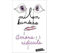 Amors ridículs (BIBLIOTECA MILAN KUNDERA)