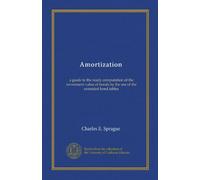 Amortization: a guide to the ready computation of the investment value of bonds by the use of the extended bond tables