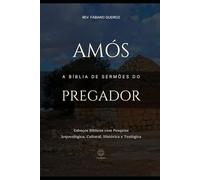 Amós: A Bíblia de Sermões do Pregador: Esboços Bíblicos Para Pregação Expositiva e Estudos Bíblicos (Profetas Menores: Esboços Bíblicos, Sermões Expositivos e Estudos Bíblicos)