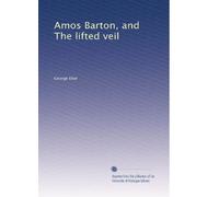 Amos Barton, and The lifted veil