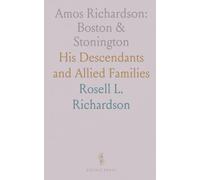 Amos Richardson: Boston & Stonington: His Descendants and Allied Families