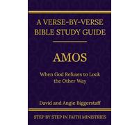 Amos: When God Refuses to Look the Other Way: A Verse-by-Verse Walkthrough (SSV Edition) (Step by Step In Faith Bible Study Series)