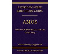 Amos: When God Refuses to Look the Other Way: A Verse-by-Verse Walkthrough (SSV Edition) (Step by Step In Faith Bible Study Series)