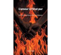Amour à l'etat pur: Une vie entre épreuves et pardon